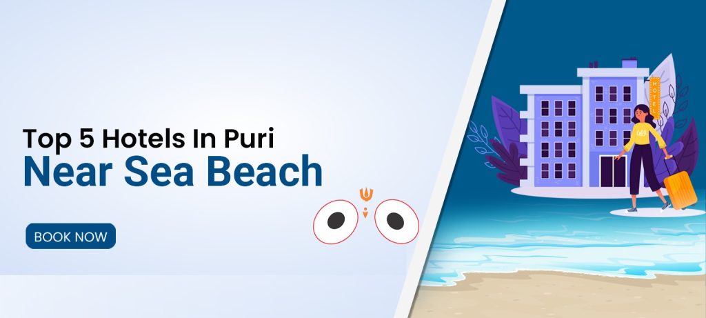 Top 5 Hotels In Puri Near Sea Beach